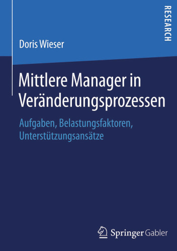 Mittlere Manager in Veränderungsprozessen: Aufgaben, Belastungsfaktoren, Unterstützungsansätze