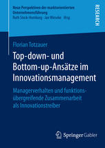 Top-down- und Bottom-up-Ansätze im Innovationsmanagement: Managerverhalten und funktionsübergreifende Zusammenarbeit als Innovationstreiber