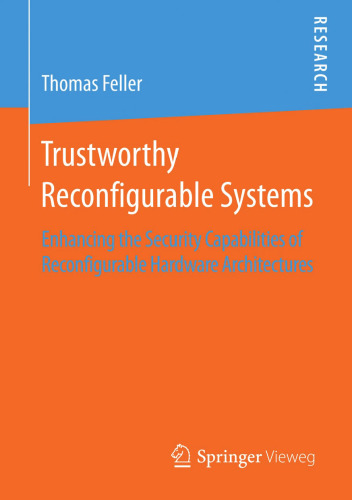 Trustworthy Reconfigurable Systems: Enhancing the Security Capabilities of Reconfigurable Hardware Architectures