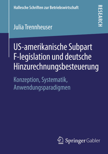 US-amerikanische Subpart F-legislation und deutsche Hinzurechnungsbesteuerung: Konzeption, Systematik, Anwendungsparadigmen
