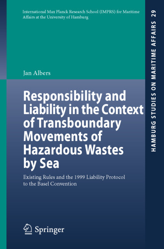 Responsibility and Liability in the Context of Transboundary Movements of Hazardous Wastes by Sea: Existing Rules and the 1999 Liability Protocol to the Basel Convention