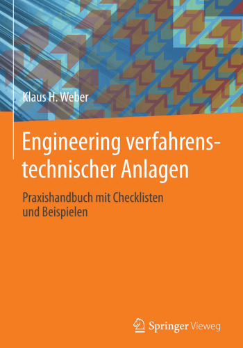 Engineering verfahrenstechnischer Anlagen: Praxishandbuch mit Checklisten und Beispielen