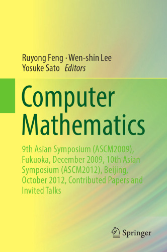 Computer Mathematics: 9th Asian Symposium (ASCM2009), Fukuoka, December 2009, 10th Asian Symposium (ASCM2012), Beijing, October 2012, Contributed Papers and Invited Talks