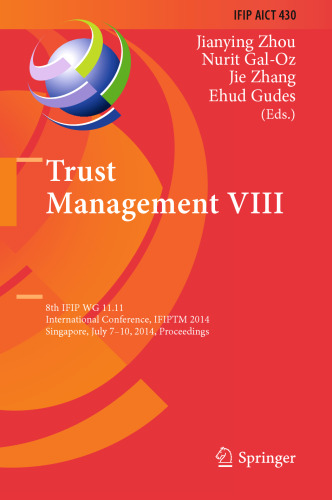 Trust Management VIII: 8th IFIP WG 11.11 International Conference, IFIPTM 2014, Singapore, July 7-10, 2014. Proceedings