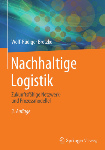 Nachhaltige Logistik: Zukunftsfähige Netzwerk- und Prozessmodelle