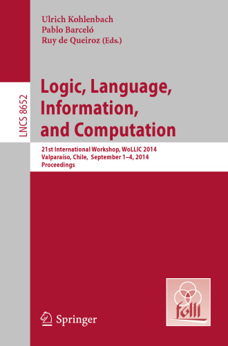 Logic, Language, Information, and Computation: 21st International Workshop, WoLLIC 2014, Valparaíso, Chile, September 1-4, 2014. Proceedings