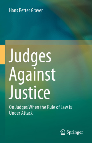Judges Against Justice: On Judges When the Rule of Law is Under Attack