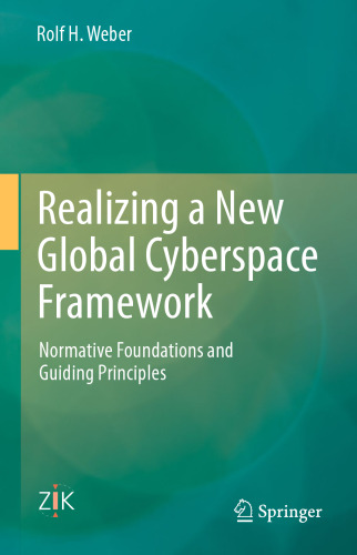 Realizing a New Global Cyberspace Framework: Normative Foundations and Guiding Principles