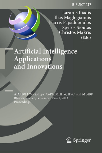 Artificial Intelligence Applications and Innovations: AIAI 2014 Workshops: CoPA, MHDW, IIVC, and MT4BD, Rhodes, Greece, September 19-21, 2014. Proceedings