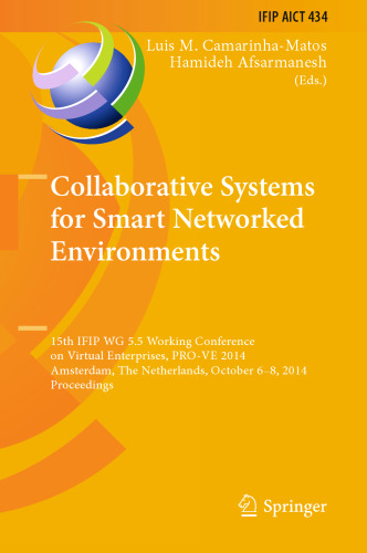 Collaborative Systems for Smart Networked Environments: 15th IFIP WG 5.5 Working Conference on Virtual Enterprises, PRO-VE 2014, Amsterdam, The Netherlands, October 6-8, 2014. Proceedings
