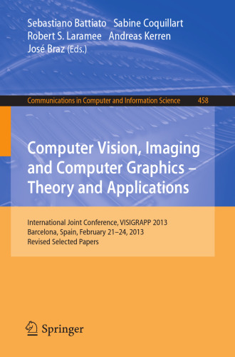 Computer Vision, Imaging and Computer Graphics -- Theory and Applications: International Joint Conference, VISIGRAPP 2013, Barcelona, Spain, February 21-24, 2013, Revised Selected Papers