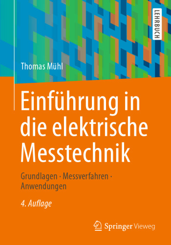 Einführung in die elektrische Messtechnik: Grundlagen, Messverfahren, Anwendungen
