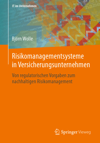 Risikomanagementsysteme in Versicherungsunternehmen: Von regulatorischen Vorgaben zum nachhaltigen Risikomanagement