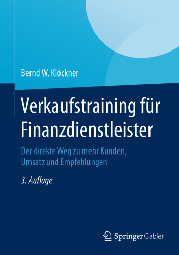 Verkaufstraining für Finanzdienstleister: Der direkte Weg zu mehr Kunden, Umsatz und Empfehlungen