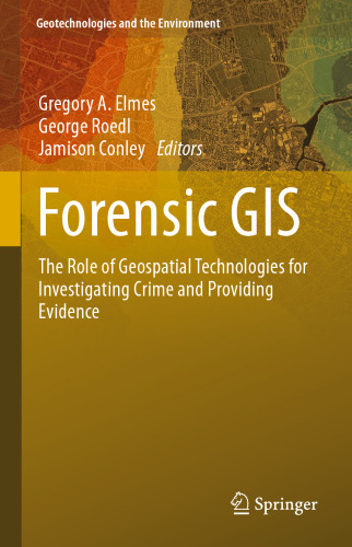 Forensic GIS: The Role of Geospatial Technologies for Investigating Crime and Providing Evidence