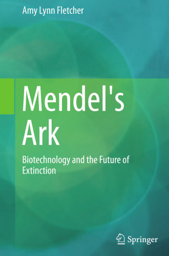 Mendel's Ark: Biotechnology and the Future of Extinction