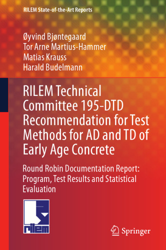 RILEM Technical Committee 195-DTD Recommendation for Test Methods for AD and TD of Early Age Concrete: Round Robin Documentation Report: Program, Test Results and Statistical Evaluation
