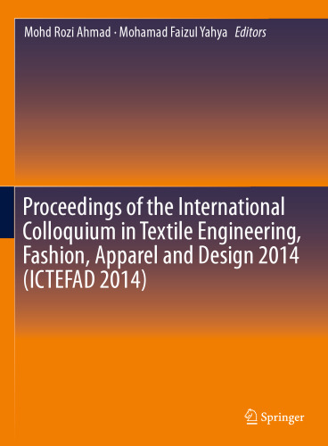 Proceedings of the International Colloquium in Textile Engineering, Fashion, Apparel and Design 2014 (ICTEFAD 2014)