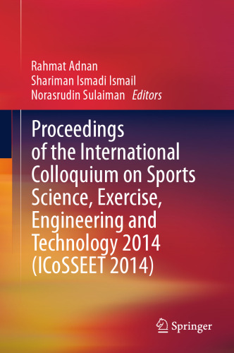 Proceedings of the International Colloquium on Sports Science, Exercise, Engineering and Technology 2014 (ICoSSEET 2014)