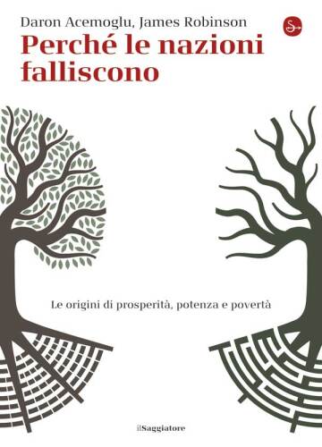 Perché le nazioni falliscono. Alle origini di potenza, prosperità, e povertà