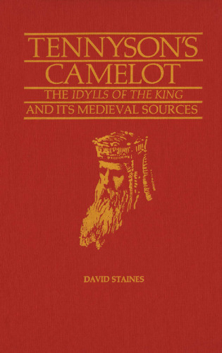 Tennyson's Camelot: The Idylls of the King and its Medieval Sources