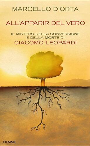 All'apparir del vero. Il mistero della conversione e della morte di Giacomo Leopardi