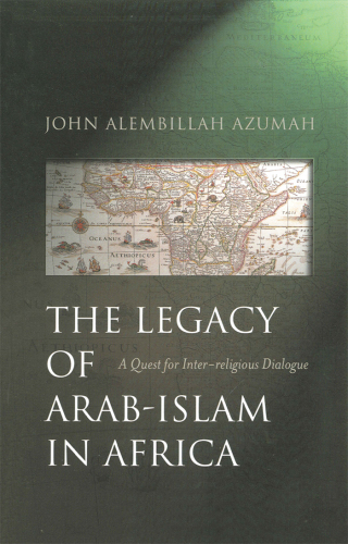The Legacy of Arab-Islam In Africa: A Quest for Inter-religious Dialogue