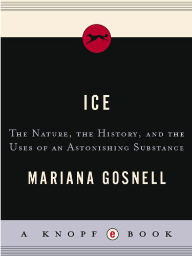Ice : the nature, the history, and the uses of an astonishing substance