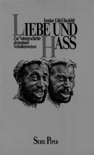 Liebe und Hass. Zur Naturgeschichte elementarer Verhaltensweisen