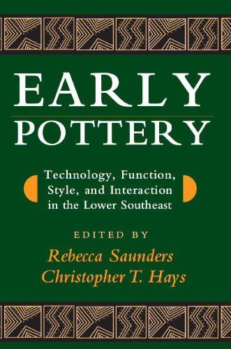 Early Pottery: Technology, Function, Style, and Interaction in the Lower Southeast