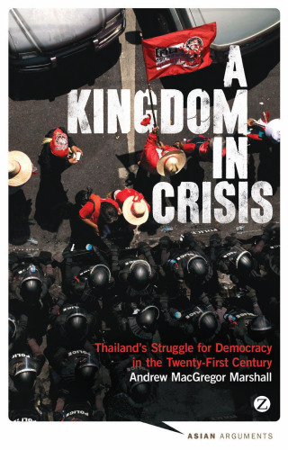 A Kingdom in Crisis: Thailand's Struggle for Democracy in the Twenty-First Century