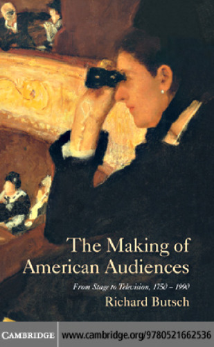 The Making of American Audiences: From Stage to Television, 1750-1990