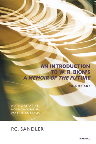 An Introduction to  W.R. Bion's 'A Memoir of the Future': Authoritative, Not Authoritarian, Psychoanalysis
