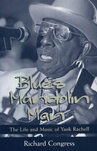 Blues Mandolin Man: The Life and Music of Yank Rachell