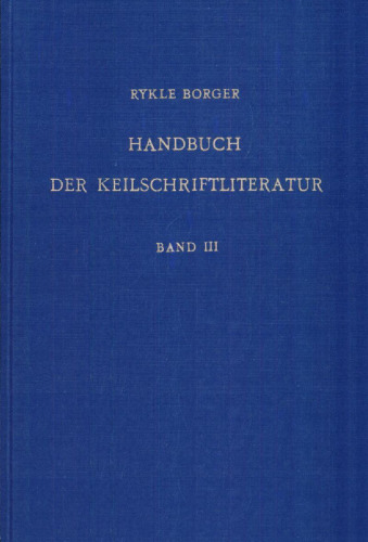 Handbuch der Keilschriftliteratur, Bd. 3: Inhaltliche Ordnung der sumerischen und akkadischen Texte. Anhang: Sekundärliteratur in Auswahl