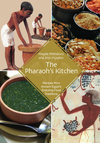 The Pharaoh's Kitchen: Recipes from Ancient Egypts Enduring Food Traditions