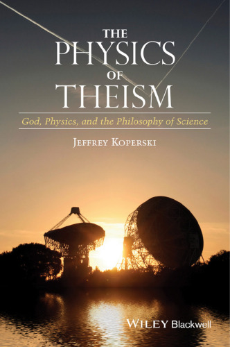 The Physics of Theism: God, Physics, and the Philosophy of Science