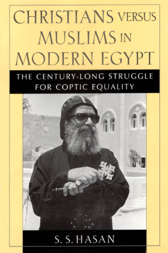 Christians versus Muslims in Modern Egypt: The Century-Long Struggle for Coptic Equality