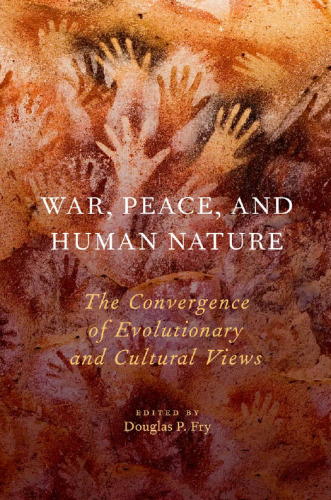 War, Peace, and Human Nature: The Convergence of Evolutionary and Cultural Views