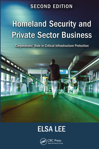 Homeland Security and Private Sector Business: Corporations' Role in Critical Infrastructure Protection, Second Edition