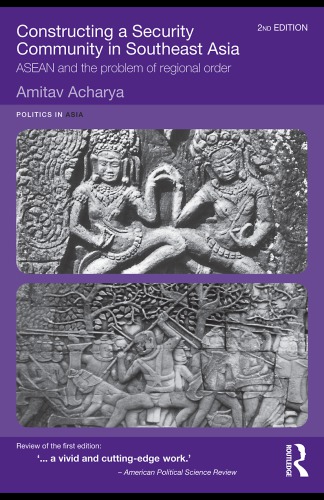 Constructing a Security Community in Southeast Asia: ASEAN and the Problem of Regional Order