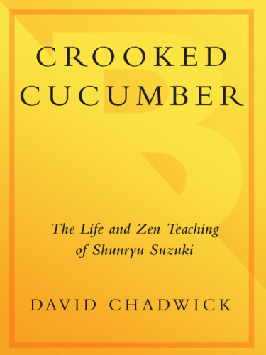 Crooked Cucumber: The Life and Teaching of Shunryu Suzuki