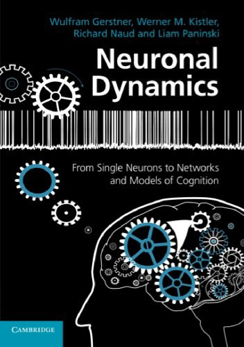 Neuronal Dynamics: From Single Neurons to Networks and Models of Cognition