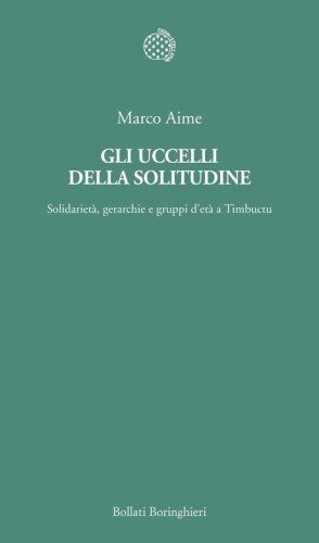 Gli uccelli della solitudine. Solidarietà, gerarchie e gruppi d'età a Timbuctu