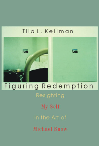 Figuring Redemption: Resighting My Self in the Art of Michael Snow