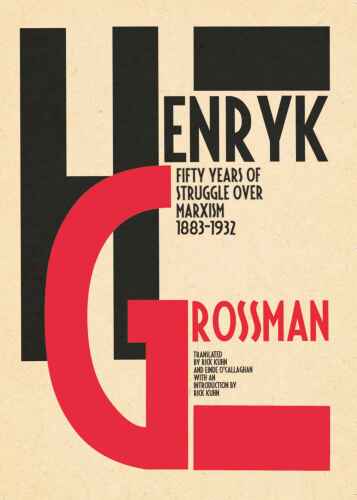 Henryk Grossman, Rick Kuhn: Fifty Years of Struggle over Marxism 1883-1932: Translated by Rick Kuhn and Einde O'Callaghan. With an Introduction by Rick Kuhn.