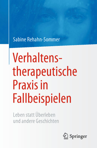 Verhaltenstherapeutische Praxis in Fallbeispielen: Leben statt Überleben und andere Geschichten