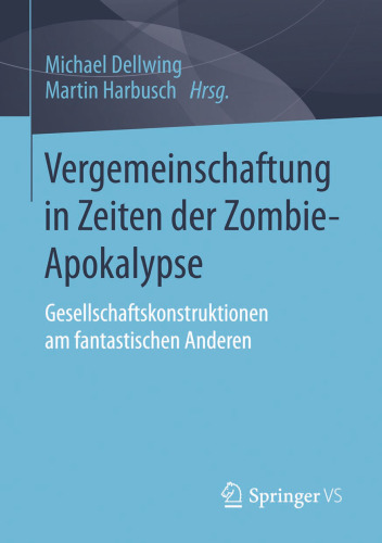 Vergemeinschaftung in Zeiten der Zombie-Apokalypse: Gesellschaftskonstruktionen am fantastischen Anderen