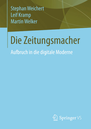 Die Zeitungsmacher: Aufbruch in die digitale Moderne