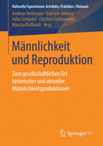 Männlichkeit und Reproduktion: Zum gesellschaftlichen Ort historischer und aktueller Männlichkeitsproduktionen